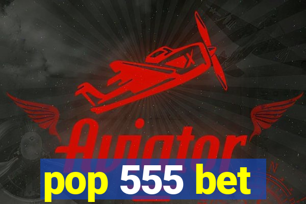 pop 555 bet